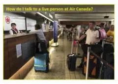  How can I get to talk live person on Air Canada?