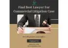 Find Best Lawyer For Commercial Litigation Case