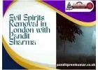 Evil Spirits Removal in London with Pandit Sharma