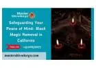 Safeguarding Your Peace of Mind: Black Magic Removal in California