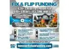 620+ CREDIT - INVESTOR FIX & FLIP FUNDING - To $2,000,000.00 – No Hard Credit Report Pull! 